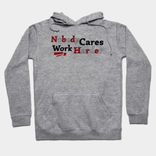 Nobody Cares Work Harder V2 Hoodie